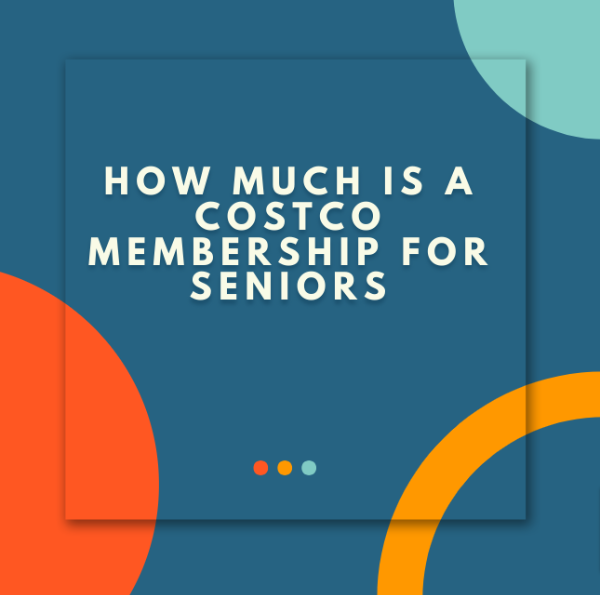 How Much Is A Costco Membership For Seniors