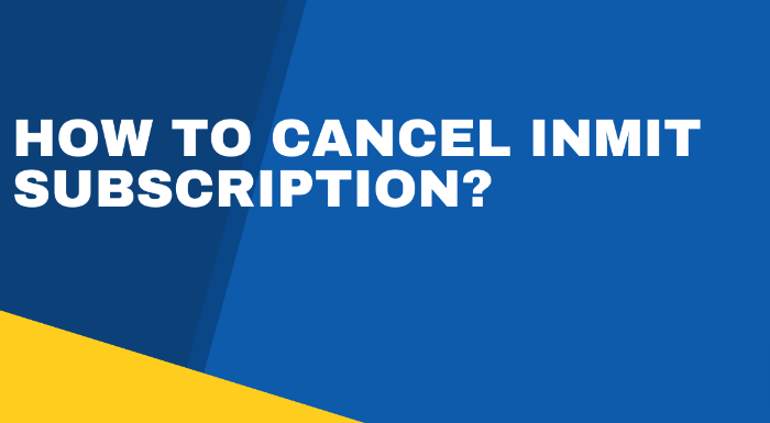 How To Cancel Inmit Subscription Easily? 1