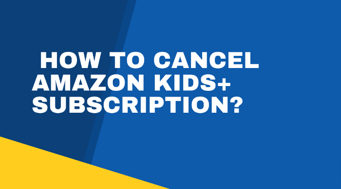 How To Cancel Amazon Kids+ Subscription